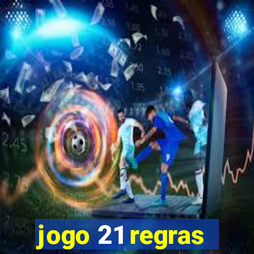 jogo 21 regras