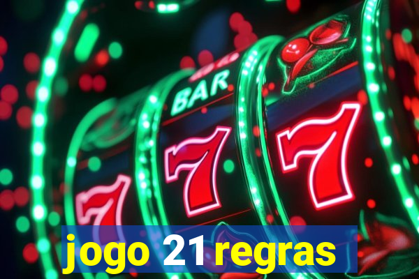 jogo 21 regras