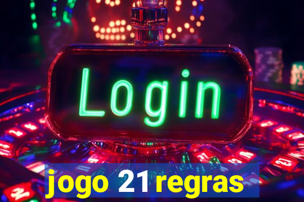 jogo 21 regras