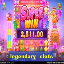 legendary slots casino games