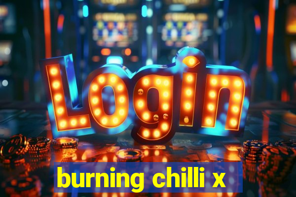 burning chilli x