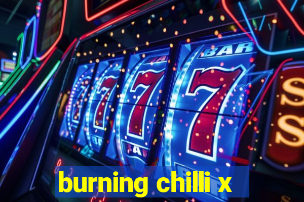 burning chilli x