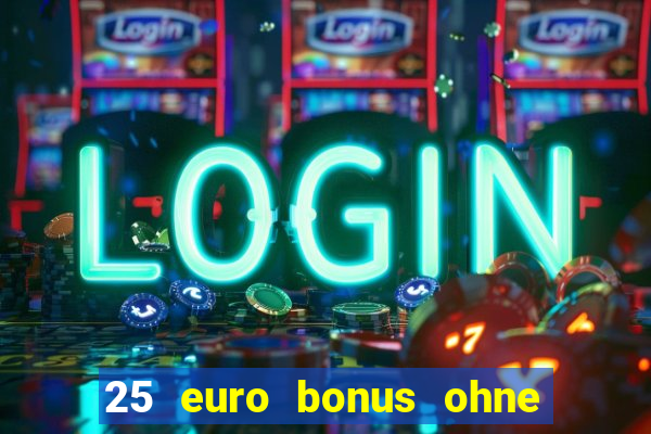 25 euro bonus ohne einzahlung casino 2023