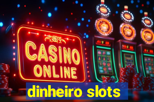 dinheiro slots