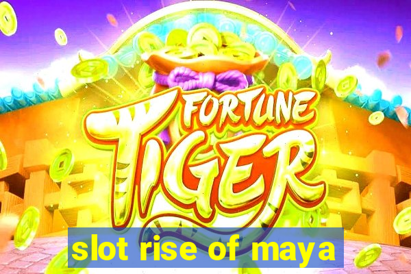 slot rise of maya