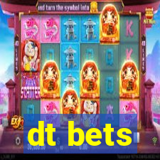 dt bets