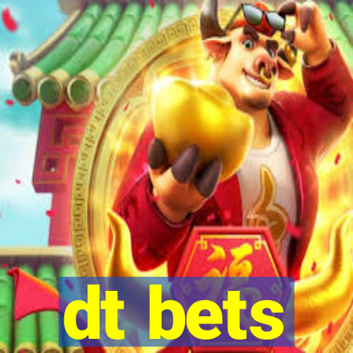 dt bets