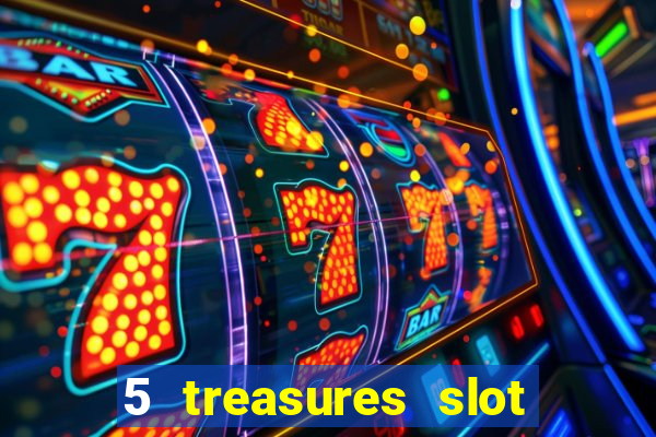 5 treasures slot machine online