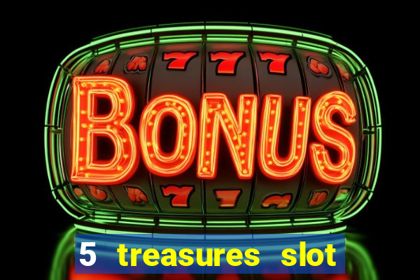 5 treasures slot machine online