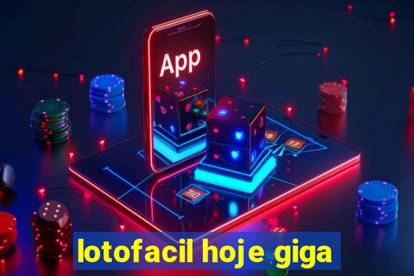 lotofacil hoje giga