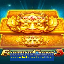 curso beta reclama莽玫es