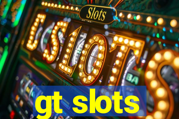 gt slots