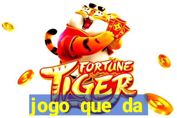 jogo que da dinheiro do tigre