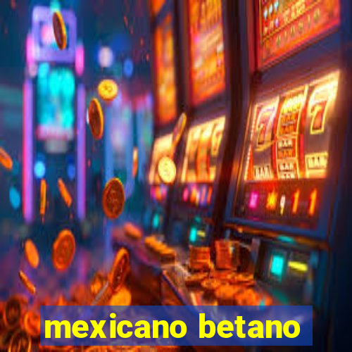 mexicano betano