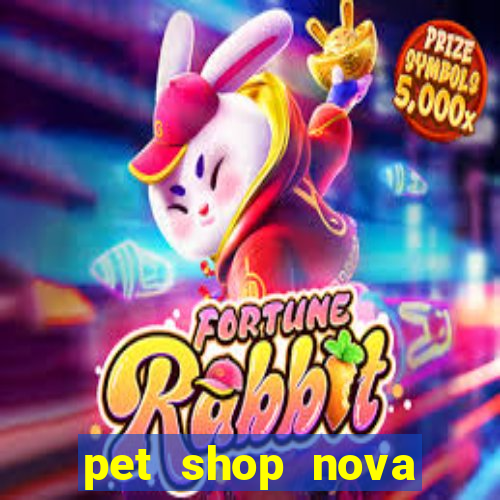 pet shop nova campo grande