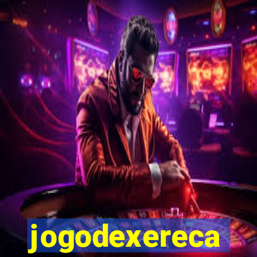 jogodexereca