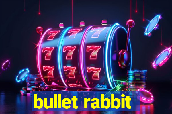 bullet rabbit