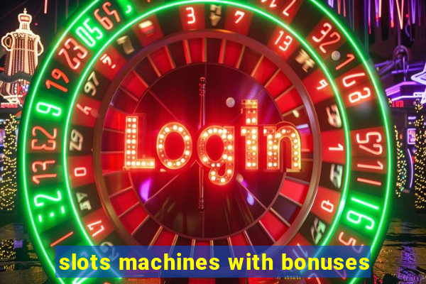 slots machines with bonuses