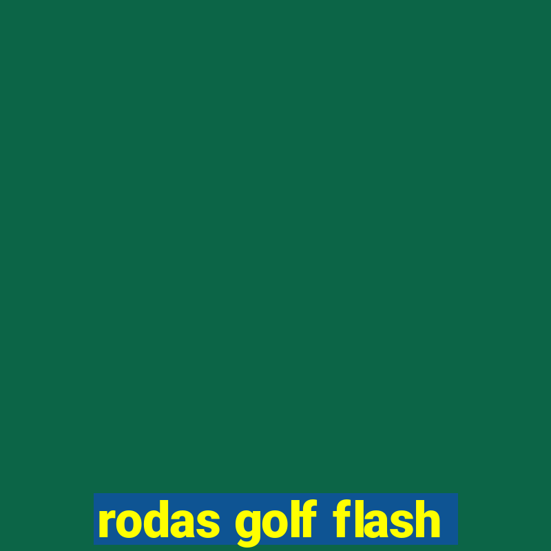 rodas golf flash