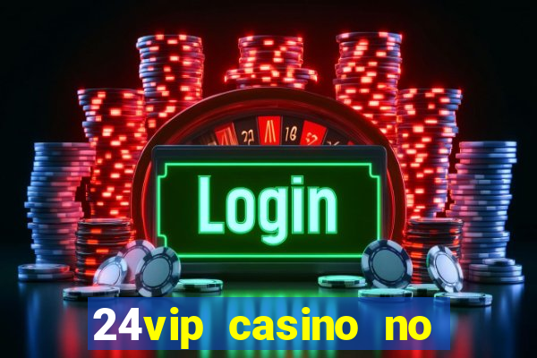 24vip casino no deposit bonus 2020