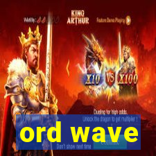 ord wave