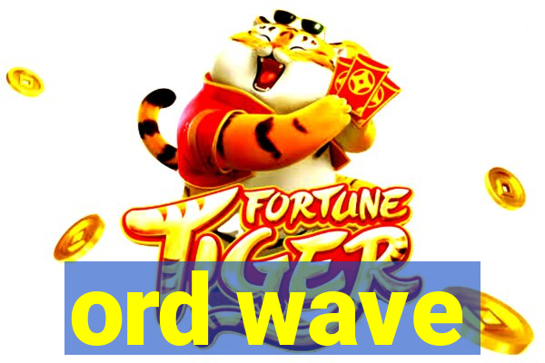 ord wave