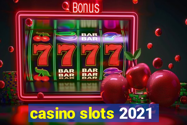 casino slots 2021