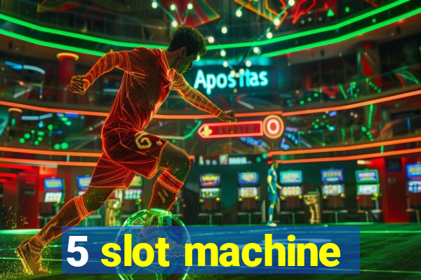 5 slot machine