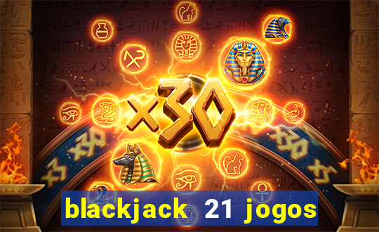 blackjack 21 jogos de cartas