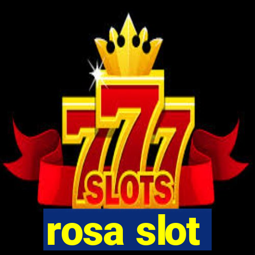 rosa slot