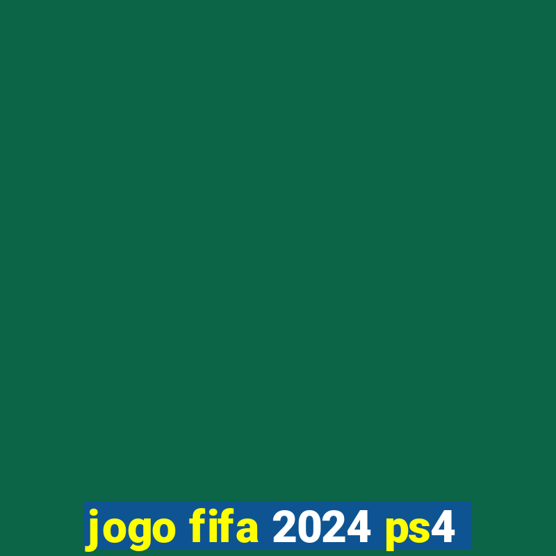 jogo fifa 2024 ps4