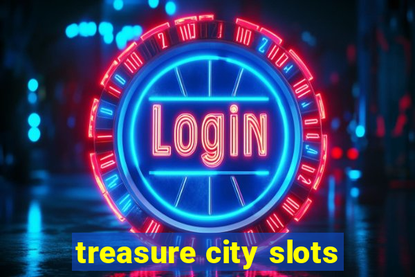 treasure city slots