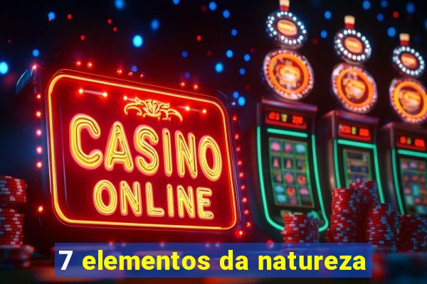 7 elementos da natureza