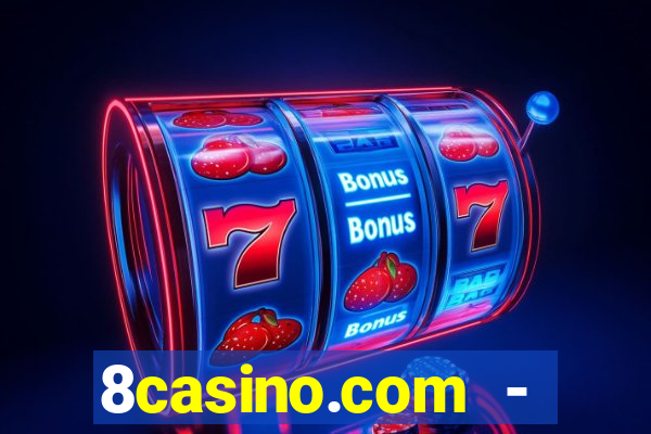 8casino.com - ca莽a-n铆queis online cassino