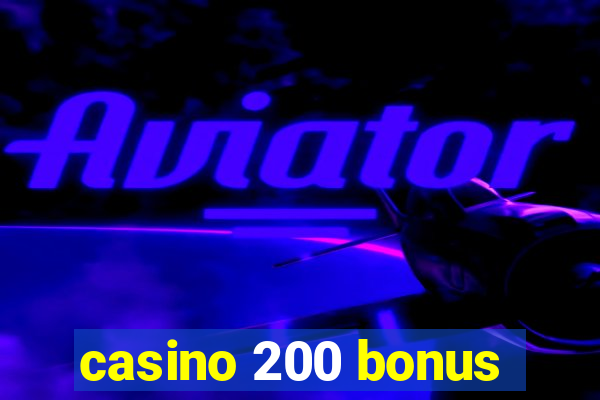 casino 200 bonus