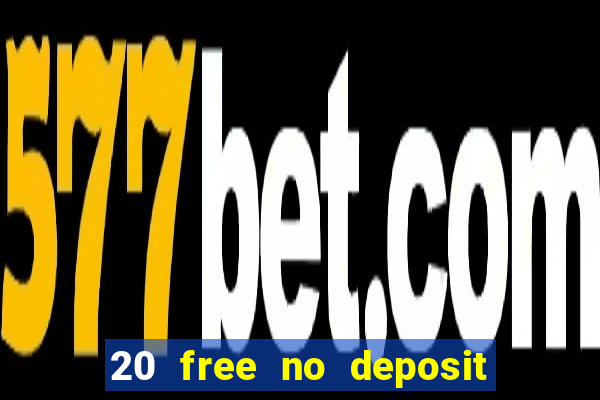 20 free no deposit casino 2022