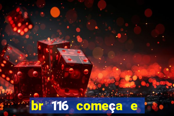 br 116 começa e termina onde