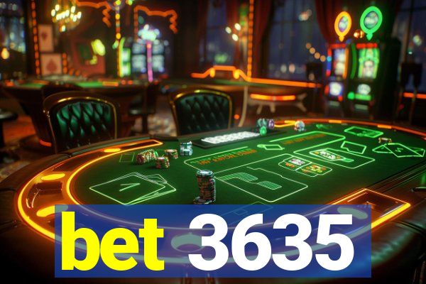 bet 3635