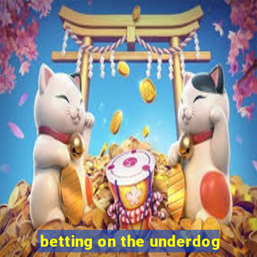 betting on the underdog