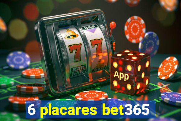 6 placares bet365