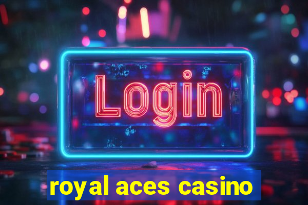 royal aces casino