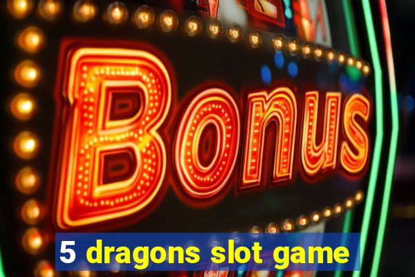 5 dragons slot game