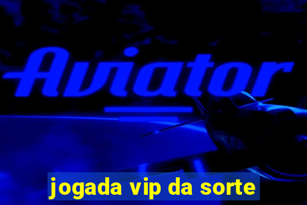 jogada vip da sorte