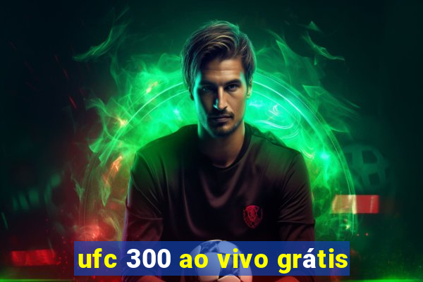 ufc 300 ao vivo grátis