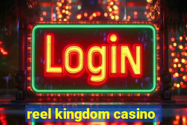 reel kingdom casino