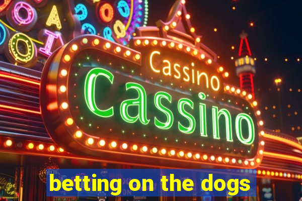 betting on the dogs