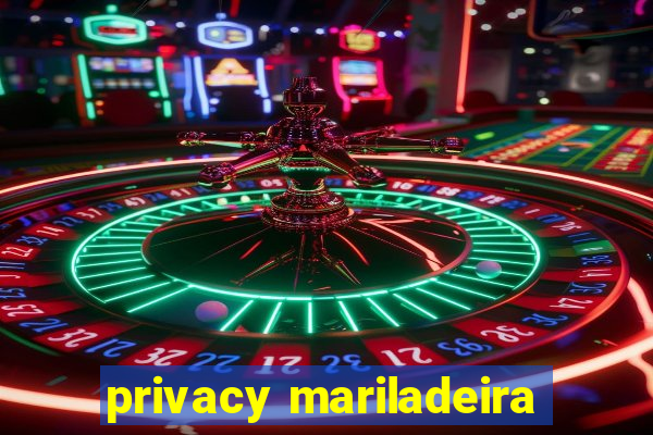 privacy mariladeira