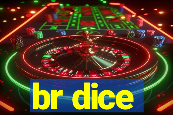 br dice