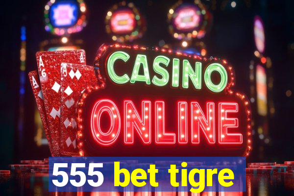 555 bet tigre