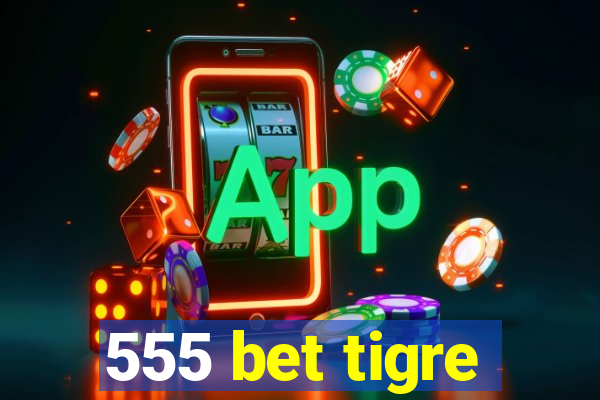 555 bet tigre